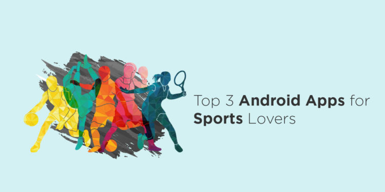top 3 android apps for sports lovers