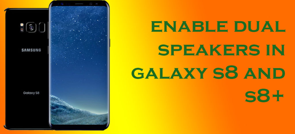 Enable Dual Speakers on Samsung Galaxy S8 and S8+