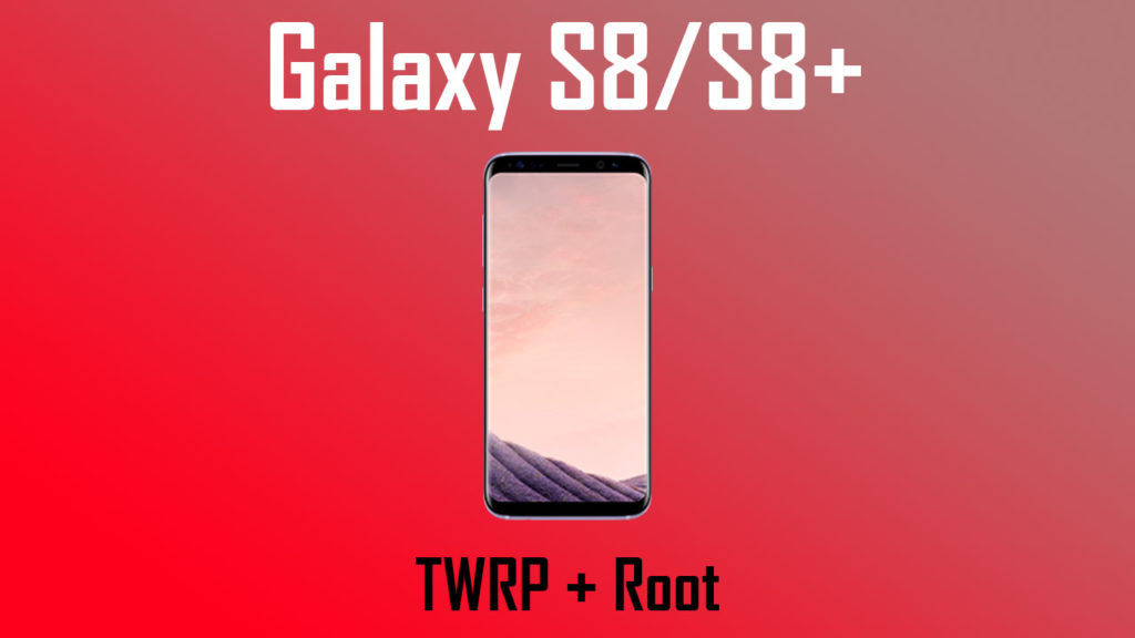 How to Install TWRP and Root Galaxy S8/S8+ (Exynos Variants)