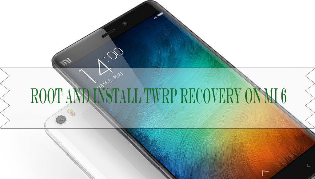 Root and Install TWRP recovery on Xiaomi Mi 6