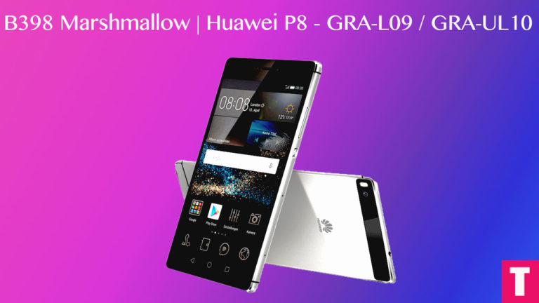 Update Huawei P8 to B398 Marshmallow Europe | GRA-L09 and GRA-UL10