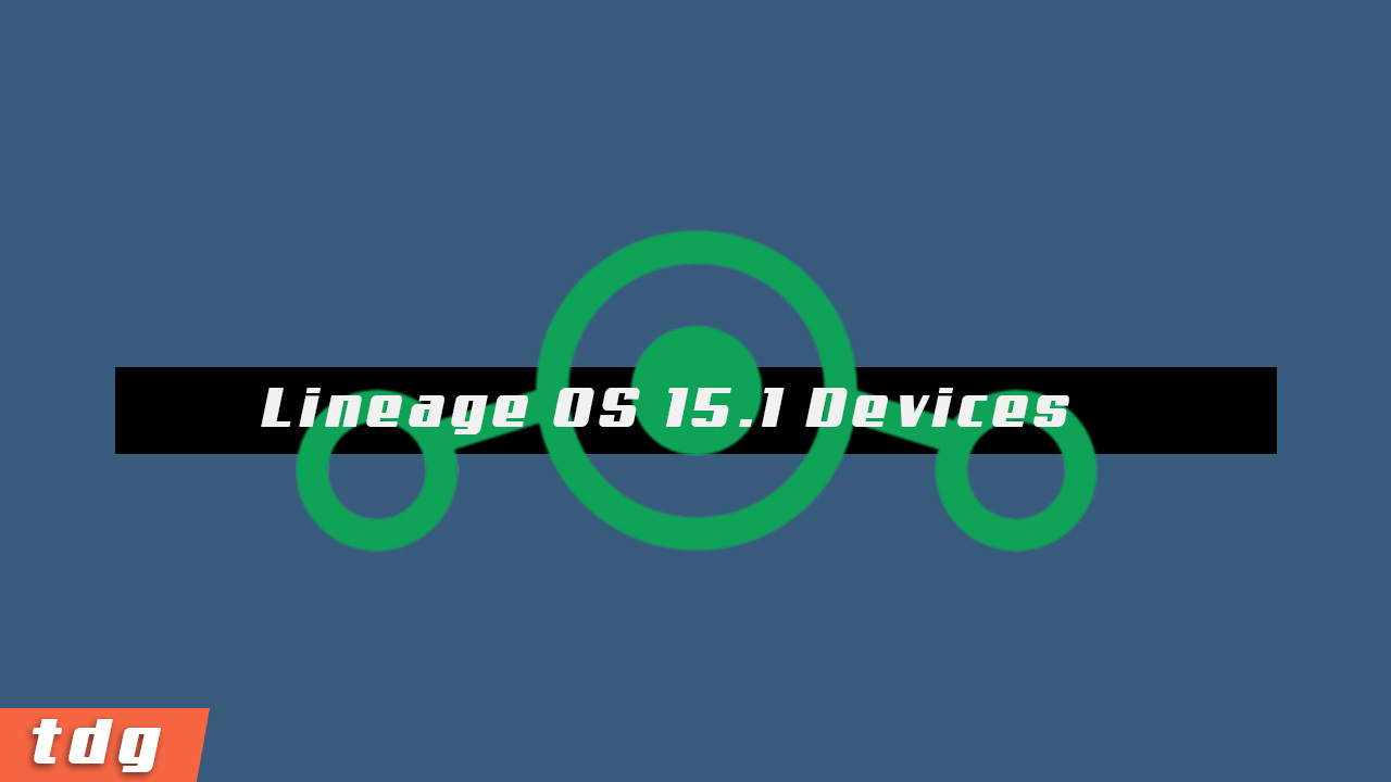 List of Supported devices for Lineage OS 15