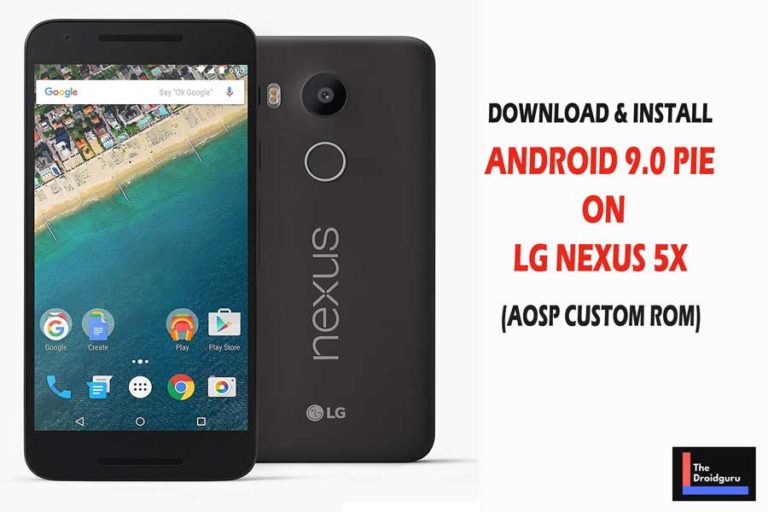 How To Download & Install Android 9.0 Pie on LG Nexus 5X (AOSP ROM)