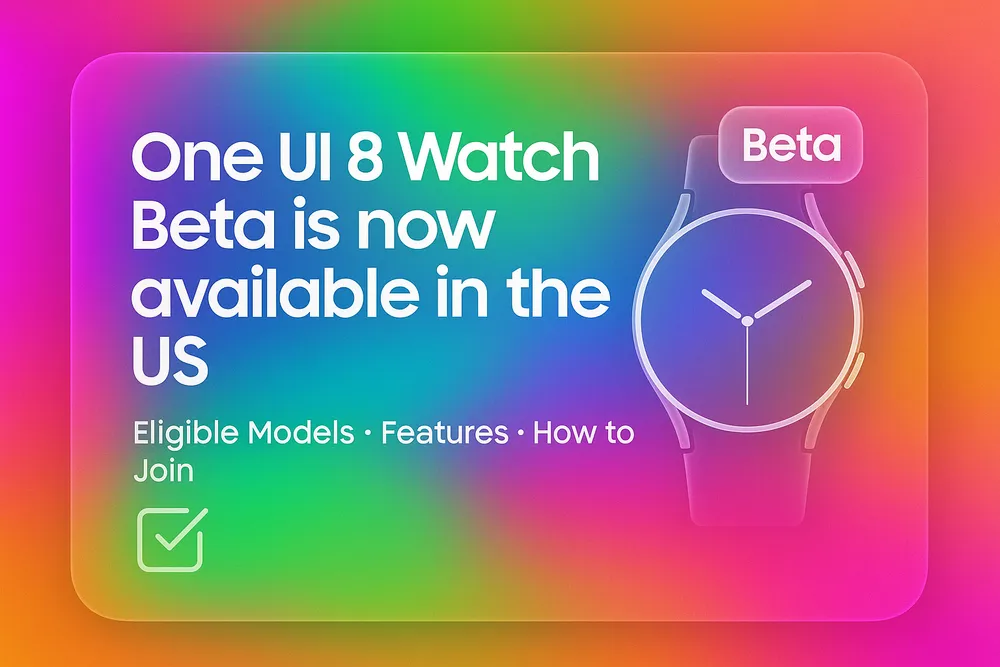 One UI 8 Watch Beta Is Now Live In The USA: Features, Eligible Models and How To Join
